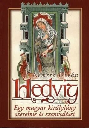 Hedvig, egy magyar királylány szerelme és szenvedései borítója