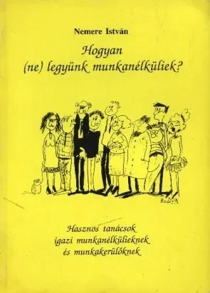 Hogyan (ne) legyünk munkanélküliek? borítója