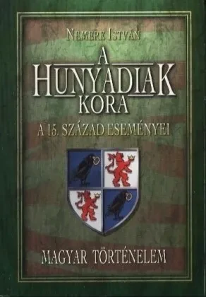A Hunyadik kora – A 15. század eseményei borítója