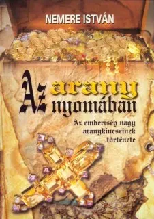 Az arany nyomában – Az emberiség nagy aranykincseinek története borítója