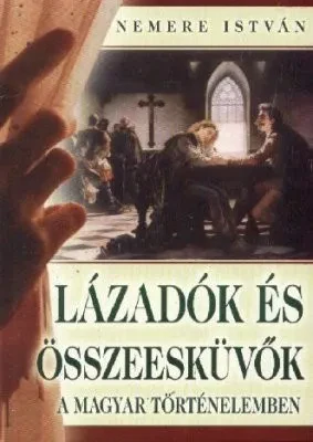 Lázadók és összeesküvők a magyar történelemben borítója