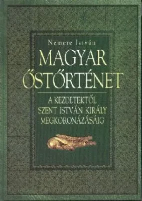 Magyar őstörténet – A kezdetektől Szent István irály megkoronázásáig borítója