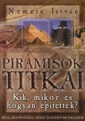 Piramisok titkai – Kik, mikor és hogyan építették borítója
