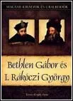 Bethlen Gábor és I. Rákóczi György – Magyar Királyok és Uralkodók 20. borítója
