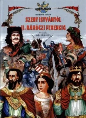 Szent Istvántól II. Rákóczi Ferencig – Alternatív történelemkönyv az ált. iskolák 6. osztálya számára borítója