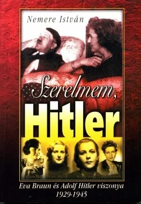Szerelmem, Hitler – Éva Braun és Adolf Hitler viszonya 1925-1945 borítója