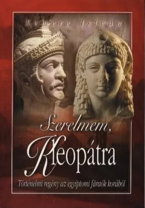 Szerelmem, Kleopátra – Történelmi regény az egyiptomi fáraók korából borítója