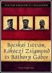 Bocskai István, Rákóczi Zsigmond és Báthory Gábor – Magyar Királyok és Uralkodók 19. borítója