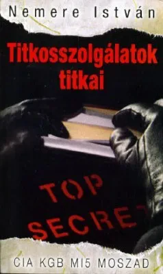 Titkosszolgálatok titkai – CIA KGB MI5 MOSZAD borítója