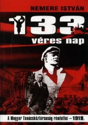 133 véres nap – A Magyar Tanácsköztársaság rémtettei 1919 borítója