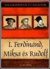 I. Ferdinánd, Miska és Rudolf – Magyar Királyok és Uralkodók 15. borítója