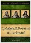II. Mátyás, II. Ferdinánd és III. Ferdináng – Magyar Királyok és Uralkodók16. borítója
