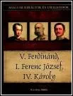 V. Ferdinánd, I. Ferenc József, IV. Károly – Magyar Királyok és Uralkodók 26. borítója
