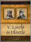 V. László és Ulászló – Magyar Királyok és Uralkodók 12. borítója
