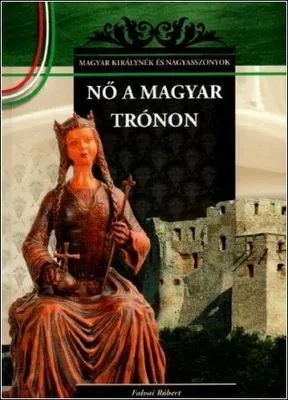 Nő a magyar trónon – Magyar királynék és nagyasszonyok 7. borítója